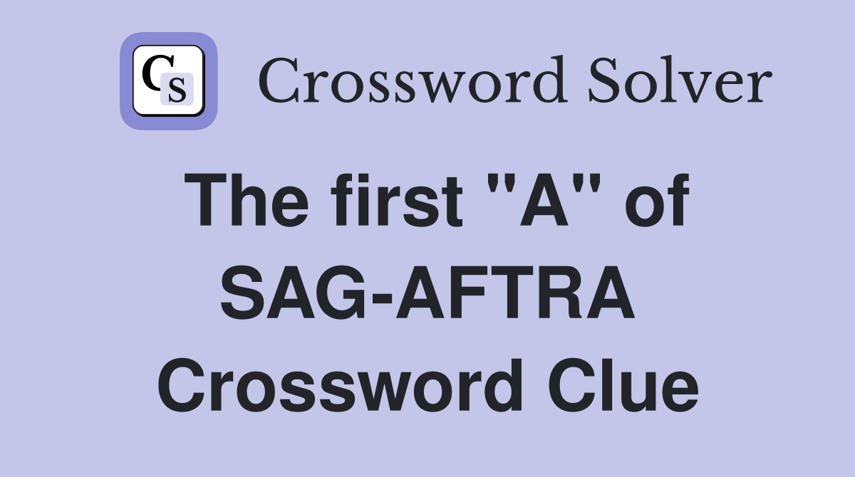 The first "A" of SAGAFTRA Crossword Clue Answers Crossword Solver